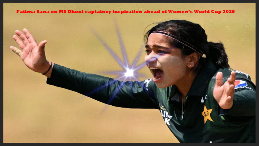 Fatima Sana on MS Dhoni captaincy inspiration
