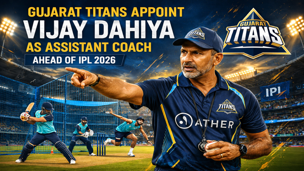 Gujarat Titans assistant coach Vijay Dahiya appointment ahead of IPL 2026