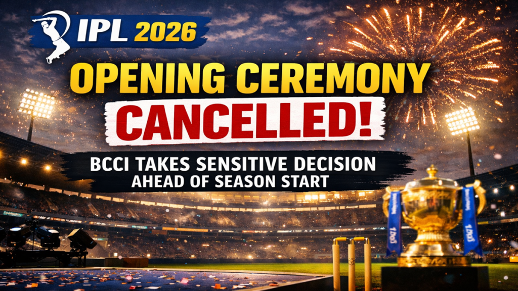 Why IPL 2026 opening ceremony cancelled BCCI decision