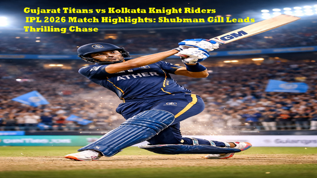 Gujarat Titans vs Kolkata Knight Riders IPL 2026 Match Highlights