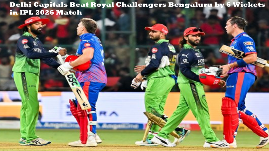 Delhi Capitals Beat Royal Challengers Bengaluru by 6 Wickets in IPL 2026 Match