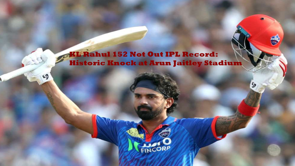 KL Rahul 152 Not Out IPL Record
