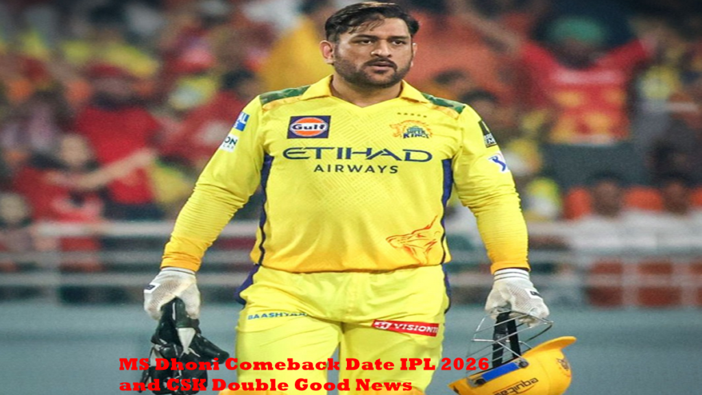MS Dhoni Comeback Date IPL 2026