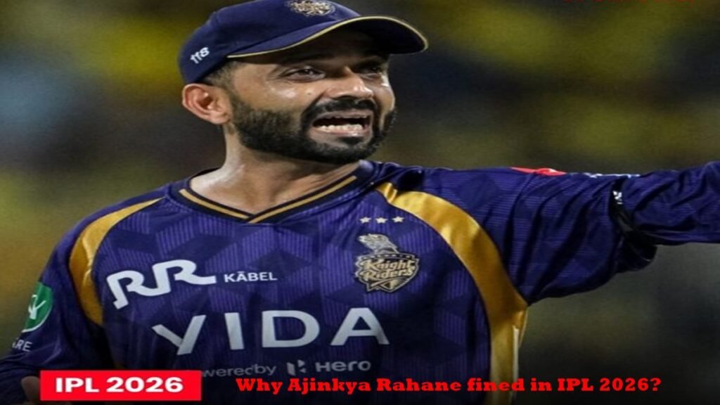 Why Ajinkya Rahane fined in IPL 2026?