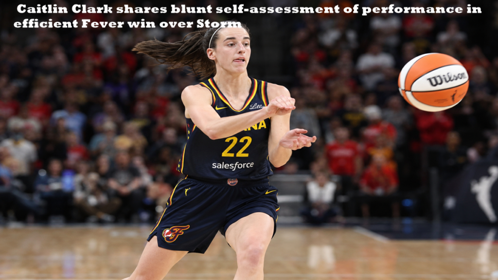Caitlin Clark shares blunt self-assessment of performance in efficient Fever win over Storm